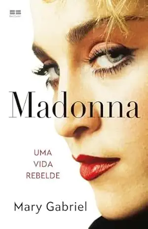 Madonna: Uma vida rebelde - Mary Gabriel