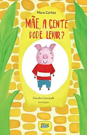 Mãe, a gente pode levar? – Mara Cortez