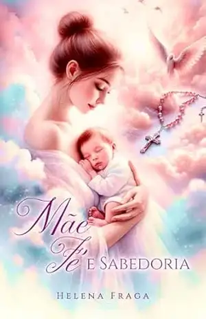 Mãe, Fé e Sabdoria – Helena Fraga