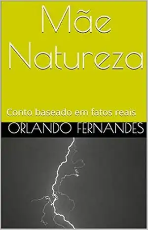 Mãe Natureza: Conto baseado em fatos reais – Orlando Fernandes