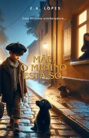 Mãe, o menino está só. - E. A. LOPES