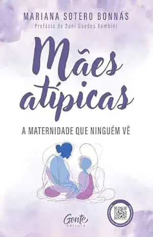 Mães atípicas: A maternidade que ninguém vê – Mariana Sotero Bonnás