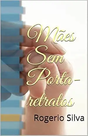 Mães Sem Porta–retratos – Rogerio Silva