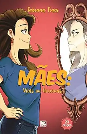 Mães: Vilãs ou Heroínas? – Fabiana Fiaes