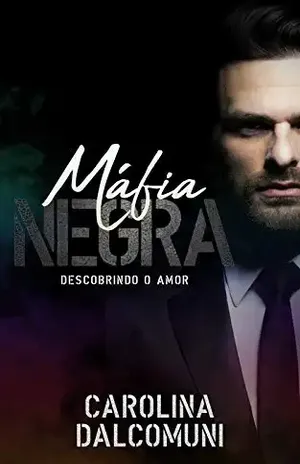 Máfia Negra: Descobrindo o amor - Carolina Dalcomuni
