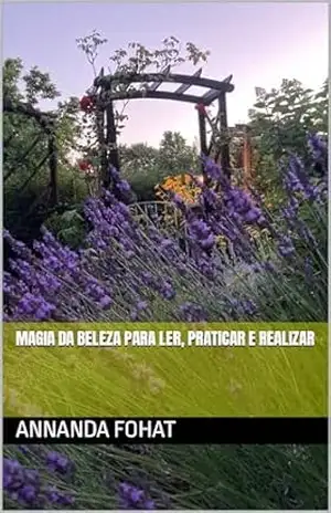 Magia da Beleza para ler, praticar e realizar: um caminho desejado – Annanda Fohat