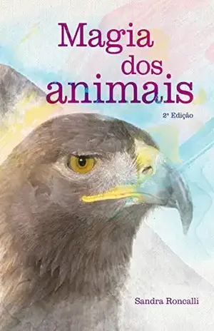 Magia dos animais: O poder dos animais xamânicos – Sandra Roncalli