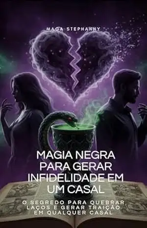 Magia negra para gerar infidelidade em um casal: O segredo para quebrar laços e gerar traição em qualquer casal. (Magias) – Maga Stephanny