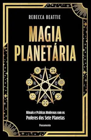 Magia planetária: Rituais e práticas modernas com os poderes dos sete planetas - Rebecca Beattie