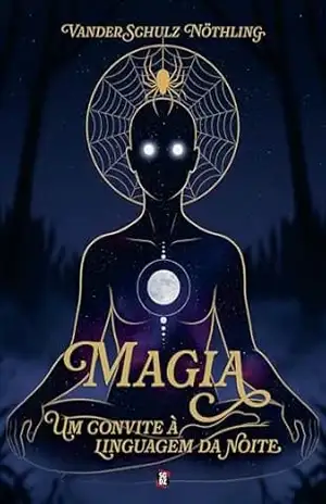 Magia: um convite à linguagem da noite – Vander  Schulz Nöthling