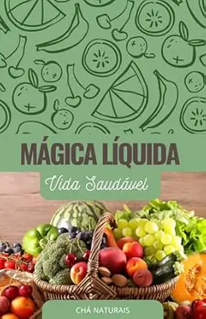 Mágica Líquida: Vida Saudável - Felipe  Dias