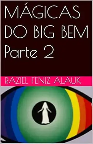 MÁGICAS DO BIG BEM Parte 2 – Raziel Feniz  Alauk
