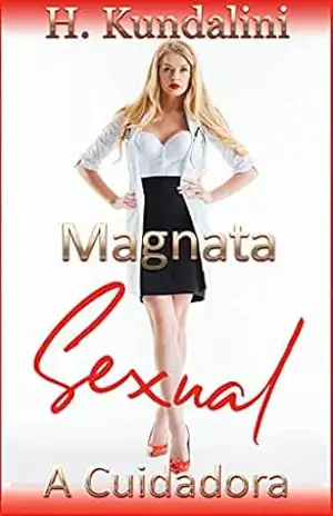 Magnata Sexual: A Cuidadora – H. Kundalini