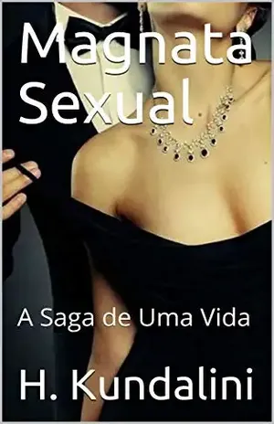 Magnata Sexual: A Saga de Uma Vida - H.  Kundalini