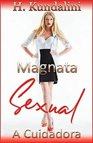 Magnata Sexual: A Cuidadora - H.  Kundalini