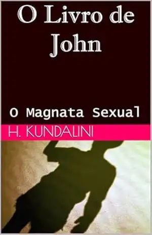 Magnata Sexual: O Livro de John – H. Kundalini