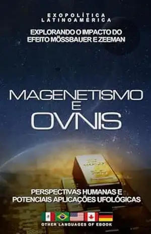 Magnetismo e OVNIs: Explorando o Impacto do Efeito Mössbauer e Zeeman: Perspectivas Humanas e Potenciais Aplicações de OVNIs (Exopolitics o “Cosmos Revelado”) – Exopolítica Latinoamérica