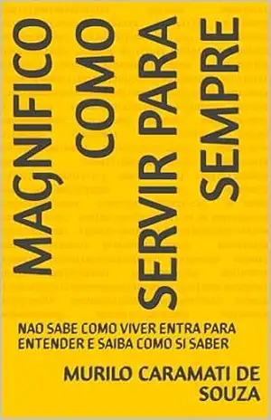 MAGNIFICO COMO SERVIR PARA SEMPRE: NAO SABE COMO VIVER ENTRA PARA ENTENDER E SAIBA COMO SI SABER – Murilo Caramati De Souza