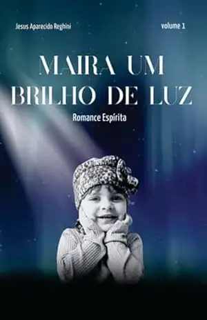 Maira – Um Brilho De Luz Vol 1 – Jesus Aparecido Reghini