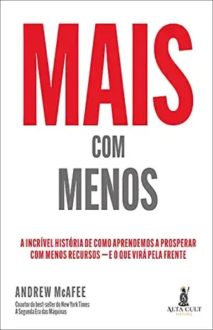 Mais Com Menos: A Incrível História de Como Aprendemos a Prosperar com Menos Recursos — E o Que Virá Pela Frente - Andrew McAFEE