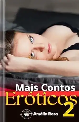 Mais Contos Eróticos 2: Sempre Há Uma Deliciosa Primeira Vez (Coletâneas de Contos) – Amália Rosa