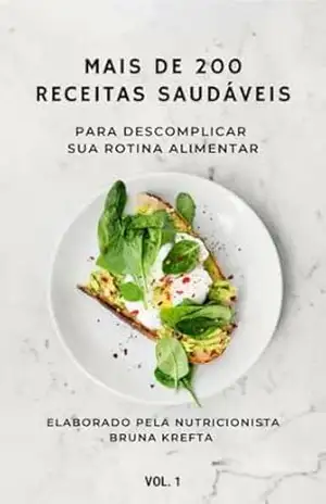 MAIS DE 200 RECEITAS SAUDÁVEIS PARA DESCOMPLICAR SUA ROTINA ALIMENTAR – BRUNA FRANCISCA DZIUBATE KREFTA