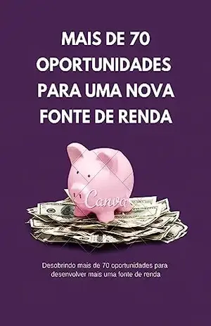 Mais de 70 oportunidades para uma nova fonte de renda: Criando oportunidades - Alex Miranda Spindola