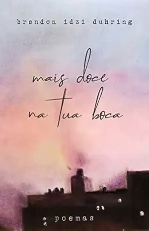 mais doce na tua boca: poemas – Brendon  Idzi Duhring