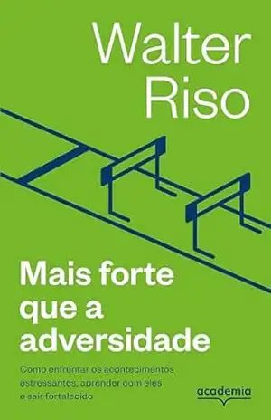 Mais forte que a adversidade (Biblioteca Walter Riso) – Walter Riso
