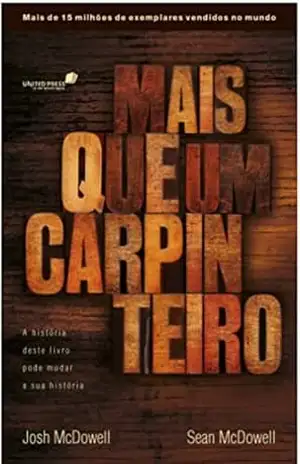 Mais que um carpinteiro: A história deste livro pode mudar sua história – Josh Mcdowell