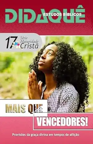 MAIS QUE VENCEDORES!: Provisões da graça divina em tempos de aflição – Didaquê Publicações