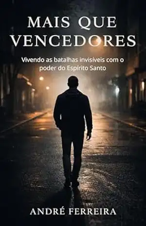 Mais que Vencedores: Vivendo as batalhas invisíveis com o poder do Espírito Santo – André Ferreira