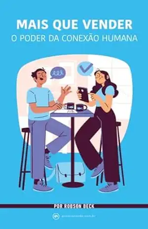 Mais que Vender: O poder da conexão humana – Robson Beck