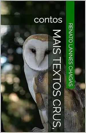 MAIS TEXTOS CRUS,: contos – RENATO  LANNES CHAGAS