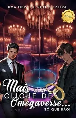 Mais um Clichê de Omegaverse… Só que Não!: Livro 2 | Segunda Edição – Nick Blezeira