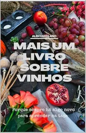 Mais um livro sobre vinhos: Porque sempre há algo novo para aprender na taça – Aleh Estolano