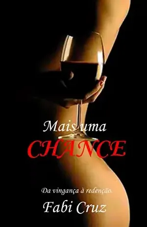 Mais uma chance: Da vingança a redenção. - Fabi Cruz