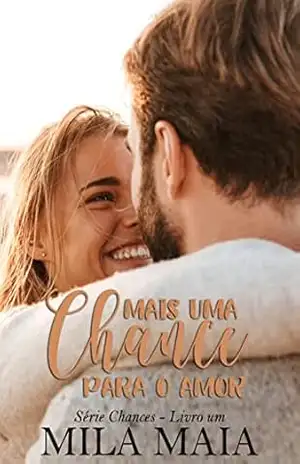 Mais uma chance para o amor: Série Chances – Livro um – Mila Maia