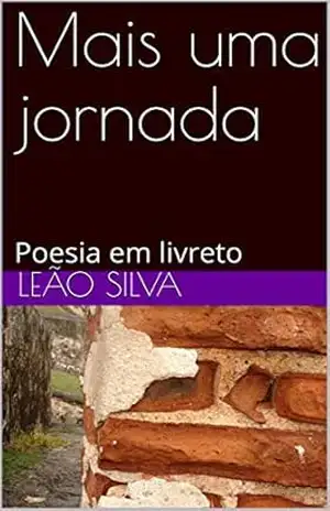Mais uma jornada: Poesia em livreto (Livreto poético Livro 4) – Leão Silva