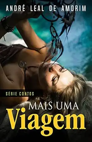 Mais Uma Viagem: Uma história inspiradora que vai mudar sua espiritualidade – André Leal de Amorim