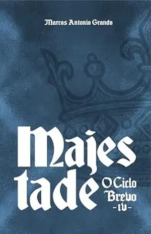 Majestade: O Ciclo Brevo – Livro IV – Marcos Antonio Grando
