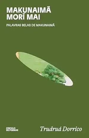 Makunaimã morî mai – Trudruá Dorrico