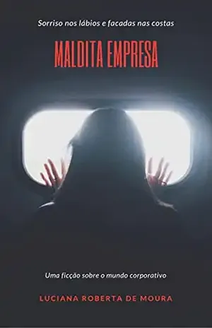 Maldita Empresa: sorrisos nos lábios e facadas nas costas - Luciana Roberta  de Moura