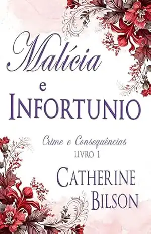 Malícia e Infortúnio: Um Mistério de Assassinato em Orgulho e Preconceito (Crime e Consequências Livro 1) – Catherine Bilson