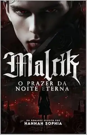 Malrik: O prazer da Noite Eterna - Hannah Sophia Correia