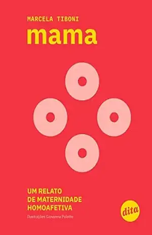 Mama: um relato de maternidade homoafetiva – Marcela Tiboni
