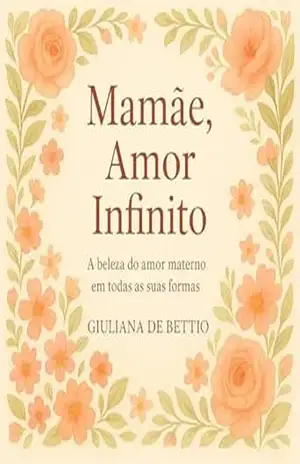 Mamãe, Amor Infinito: A beleza do amor materno em todas as suas formas - Giuliana De Bettio