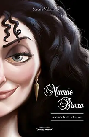 Mamãe Bruxa – a história da vilã da Rapunzel – Serena Valentino