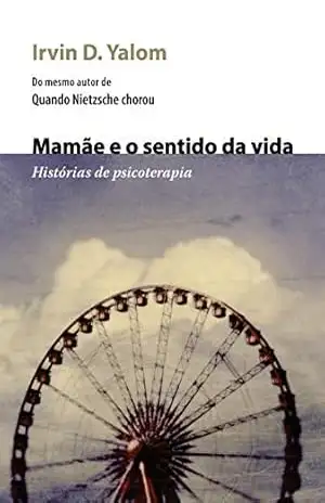 Mamãe e o sentido da vida: Histórias de psicoterapia – Irvin D. Yalom