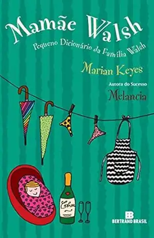 Mamãe Walsh: Pequeno Dicionário da Família Walsh – Marian Keyes